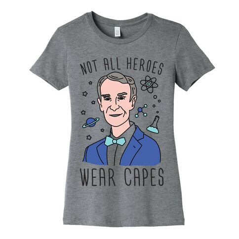 Not All Heroes Wear Capes - Bill Nye Womens T-Shirt