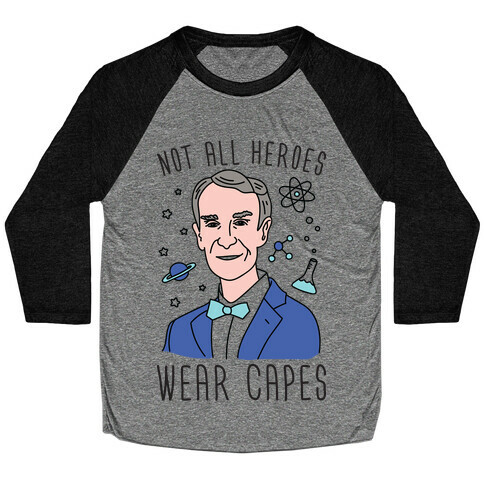 Not All Heroes Wear Capes - Bill Nye Baseball Tee