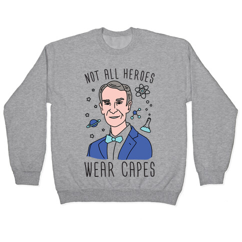 Not All Heroes Wear Capes - Bill Nye Pullover