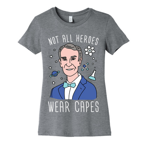 Not All Heroes Wear Capes - Bill Nye Womens T-Shirt