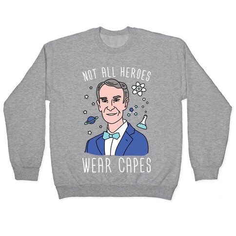 Not All Heroes Wear Capes - Bill Nye Pullover