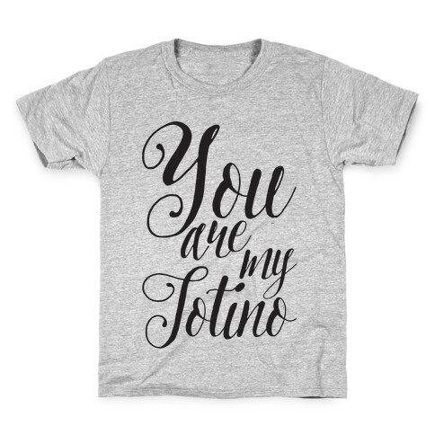 You Are My Totino Kids T-Shirt