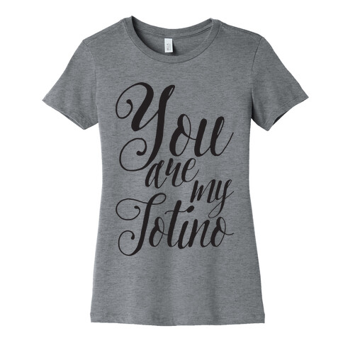 You Are My Totino Womens T-Shirt