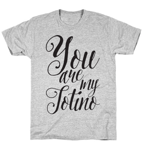 You Are My Totino T-Shirt