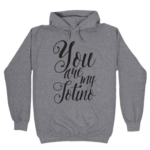 You Are My Totino Hooded Sweatshirt