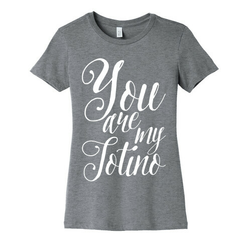 You Are My Totino Womens T-Shirt