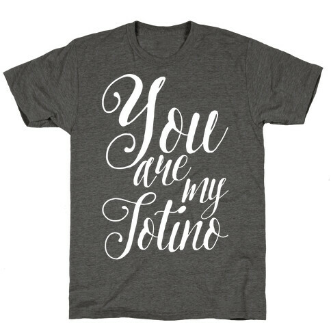 You Are My Totino T-Shirt