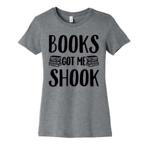 Books Got Me Shook Womens T-Shirt