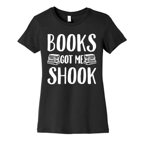Books Got Me Shook White Print Womens T-Shirt