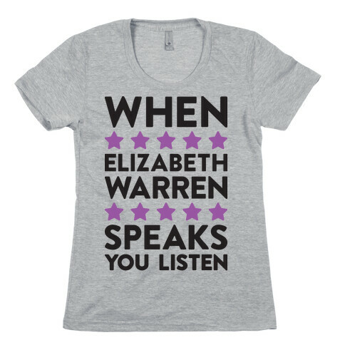 When Elizabeth Warren Speaks You Listen Womens T-Shirt
