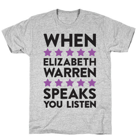 When Elizabeth Warren Speaks You Listen T-Shirt