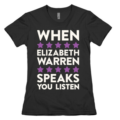 When Elizabeth Warren Speaks You Listen Womens T-Shirt