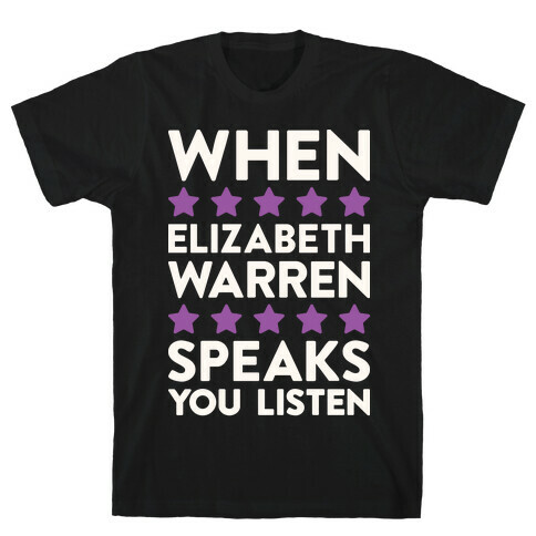 When Elizabeth Warren Speaks You Listen T-Shirt