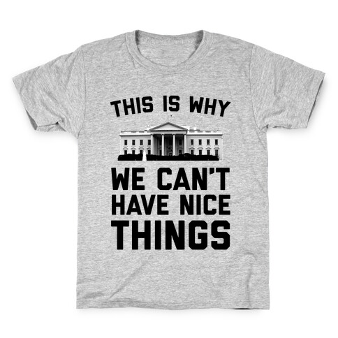 This is Why We Can't Have Nice Things (white House) Kids T-Shirt