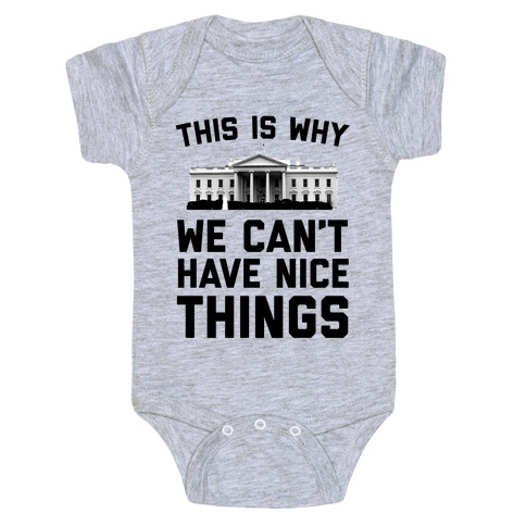 This is Why We Can't Have Nice Things (white House) Baby One-Piece