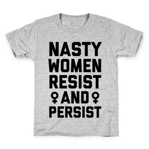 Nasty Women Persist and Resist Kids T-Shirt