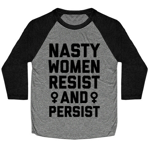 Nasty Women Persist and Resist Baseball Tee