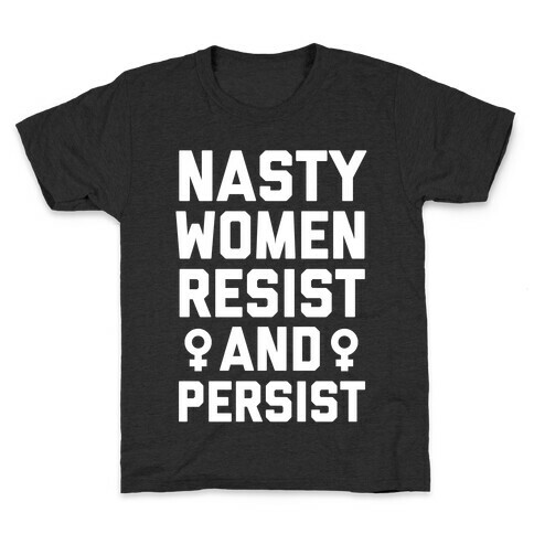 Nasty Women Persist and Resist Kids T-Shirt