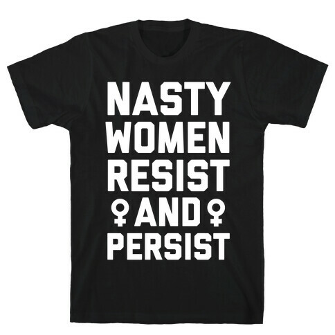 Nasty Women Persist and Resist T-Shirt