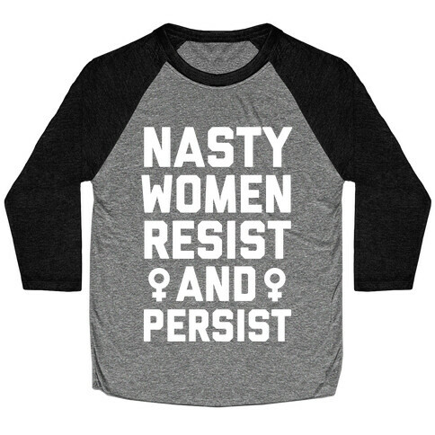 Nasty Women Persist and Resist Baseball Tee