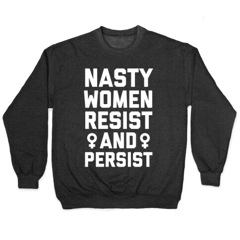 Nasty Women Persist and Resist Pullover