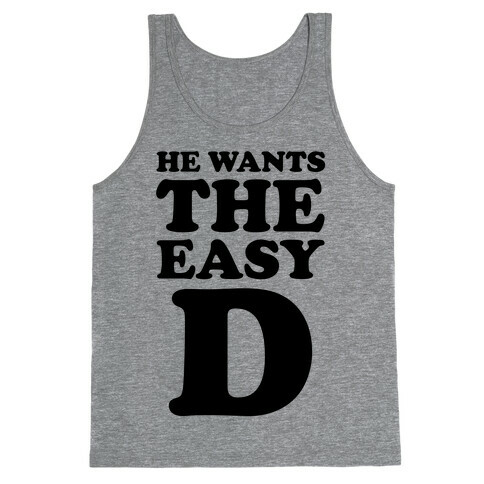 He Wants The Easy D Tank Top