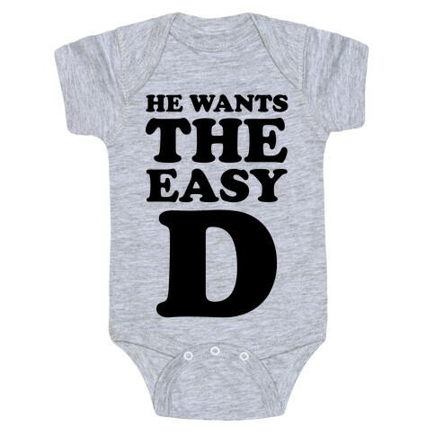 He Wants The Easy D Baby One-Piece