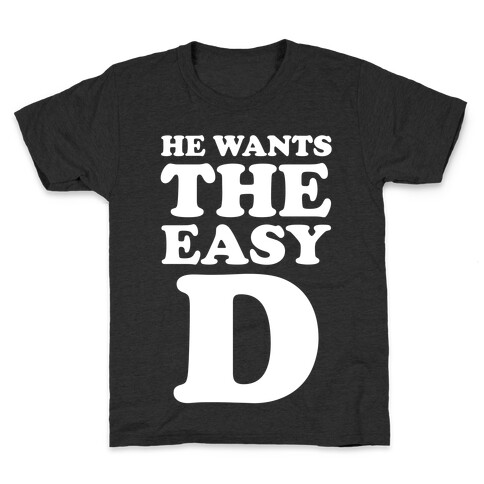 He Wants The Easy D Kids T-Shirt