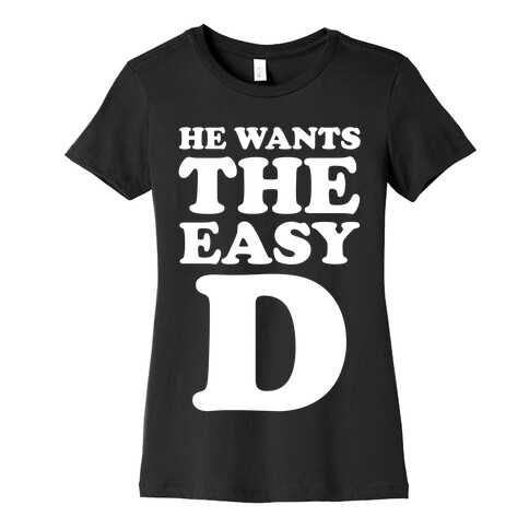 He Wants The Easy D Womens T-Shirt