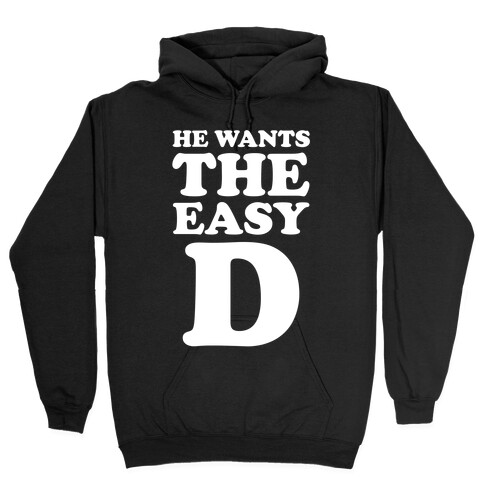 He Wants The Easy D Hooded Sweatshirt