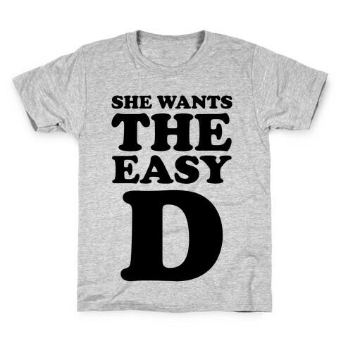 She Wants The Easy D Kids T-Shirt