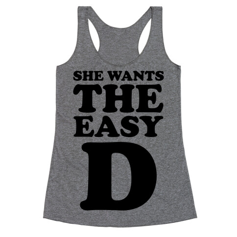 She Wants The Easy D Racerback Tank Top