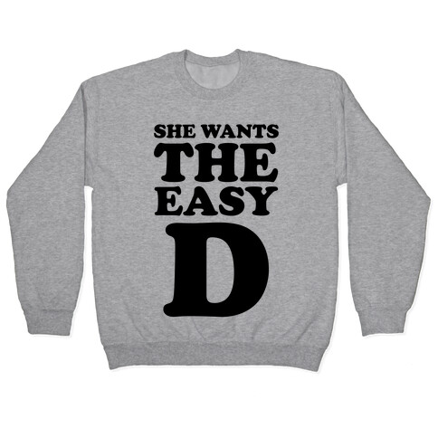 She Wants The Easy D Pullover