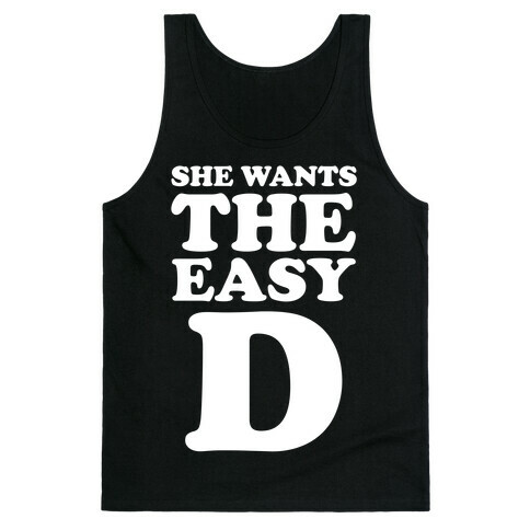She Wants The Easy D Tank Top