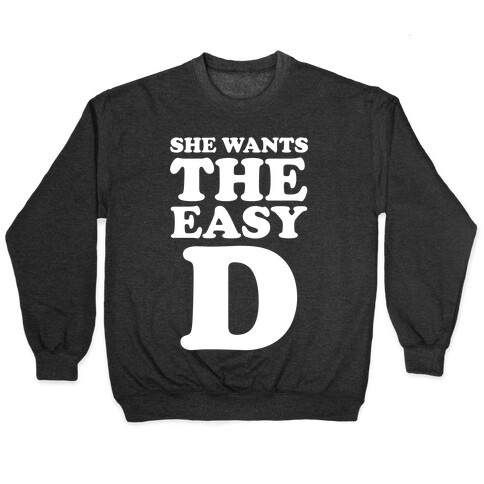 She Wants The Easy D Pullover