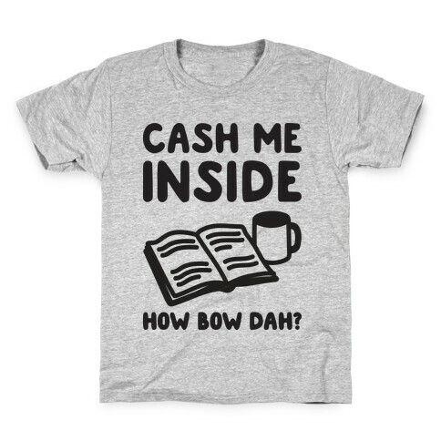 Cash Me Inside How Bow Dah? Kids T-Shirt