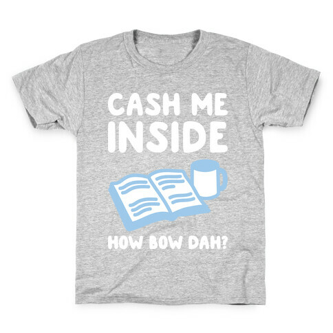 Cash Me Inside How Bow Dah? Kids T-Shirt