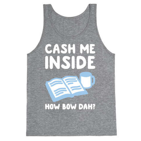 Cash Me Inside How Bow Dah? Tank Top