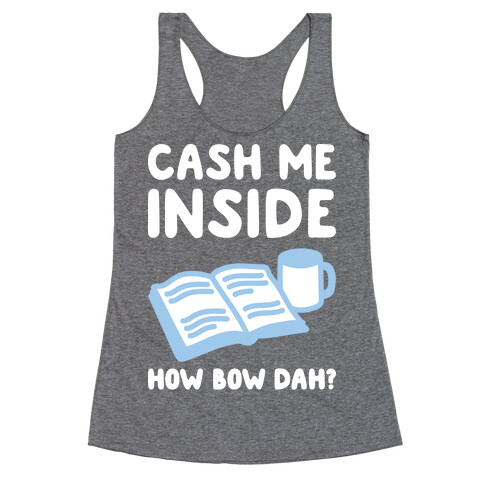 Cash Me Inside How Bow Dah? Racerback Tank Top