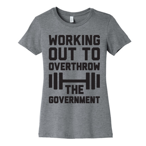 Working Out To Overthrow The Government Womens T-Shirt