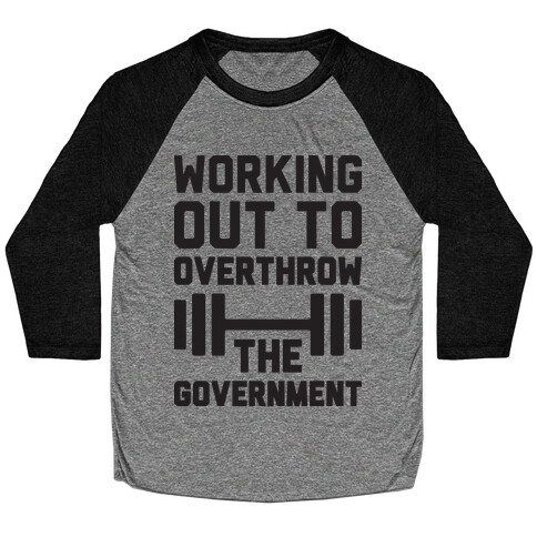 Working Out To Overthrow The Government Baseball Tee