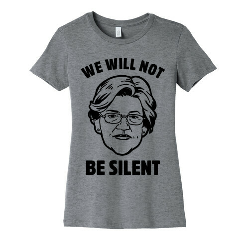 We Will Not Be Silent (Elizabeth Warren) Womens T-Shirt