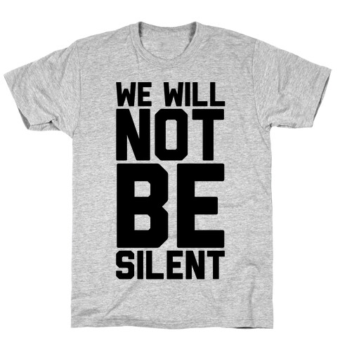 We Will Not Be Silent T-Shirt