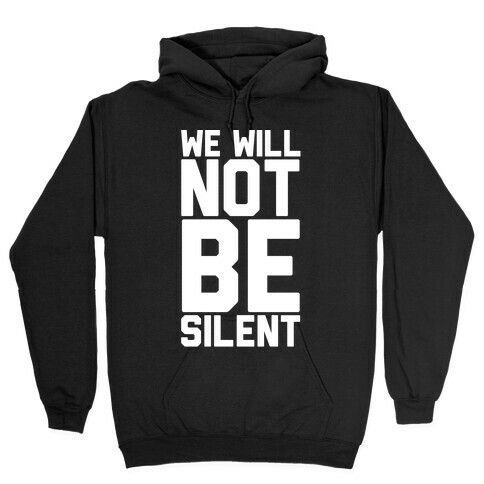 We Will Not Be Silent Hooded Sweatshirt