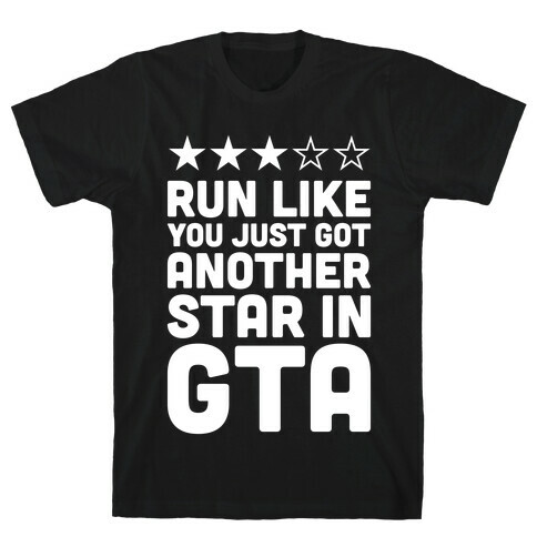Run Like You Just Got Another Star in GTA T-Shirt