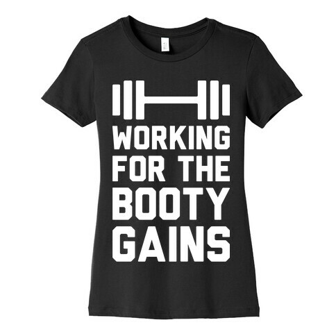 Working For The Booty Gains Womens T-Shirt