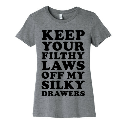 Keep Your Filthy Law Off My Silky Drawers Womens T-Shirt