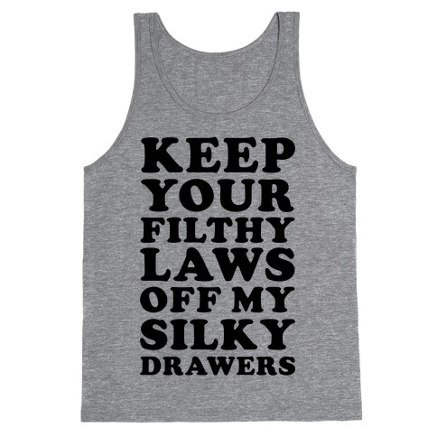 Keep Your Filthy Law Off My Silky Drawers Tank Top