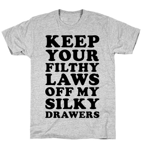 Keep Your Filthy Law Off My Silky Drawers T-Shirt