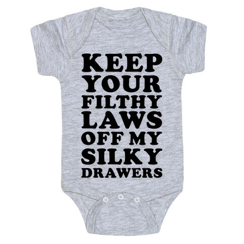 Keep Your Filthy Law Off My Silky Drawers Baby One-Piece